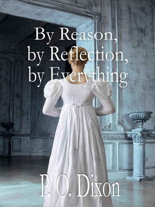 Title details for By Reason, by Reflection, by Everything by P. O. Dixon - Available